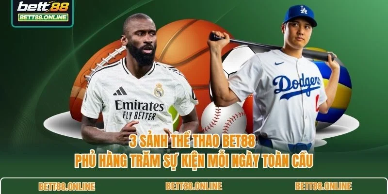 3 sảnh thể thao BET88 phủ hàng trăm sự kiện mỗi ngày toàn cầu