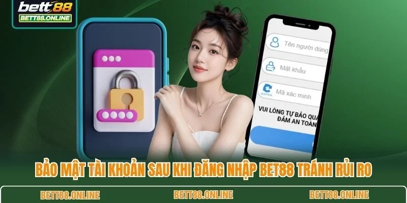 Bảo mật tài khoản sau khi đăng nhập BET88 tránh rủi ro