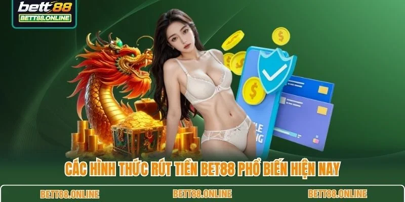 Các hình thức rút tiền BET88 phổ biến hiện nay