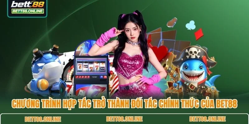 Chương trình hợp tác trở thành đối tác chính thức của BET88
