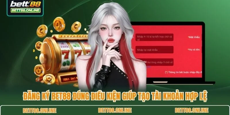 Đăng ký BET88 đúng điều kiện giúp tạo tài khoản hợp lệ