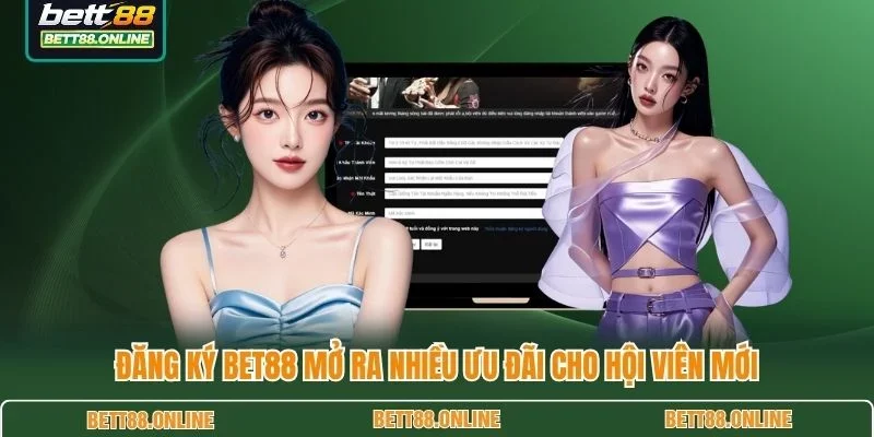 Đăng ký BET88 mở ra nhiều ưu đãi cho hội viên mới