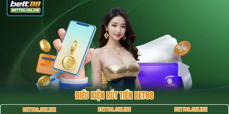 Điều kiện rút tiền BET88