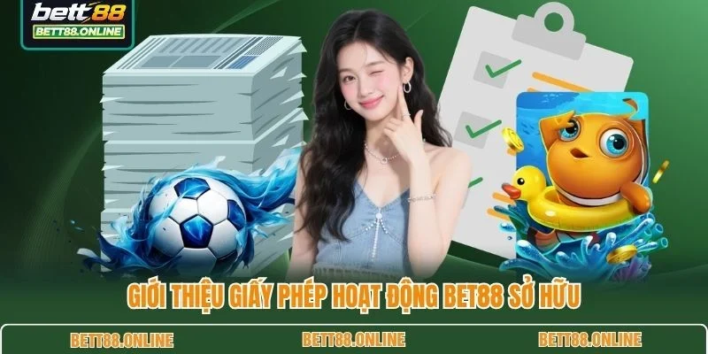 Giới thiệu giấy phép hoạt động BET88 sở hữu