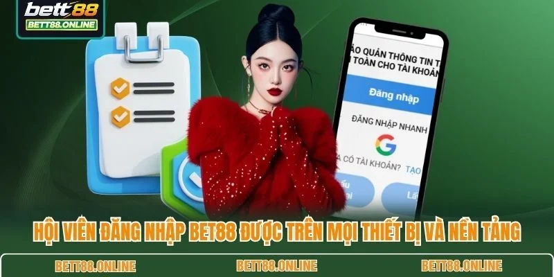 Hội viên đăng nhập BET88 được trên mọi thiết bị và nền tảng