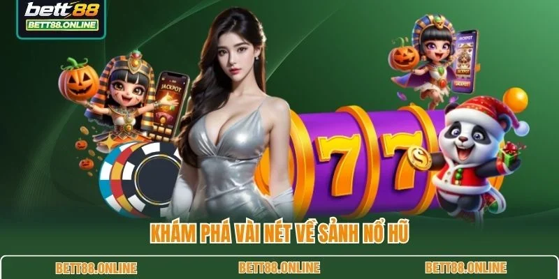 Khám phá vài nét về sảnh nổ hũ