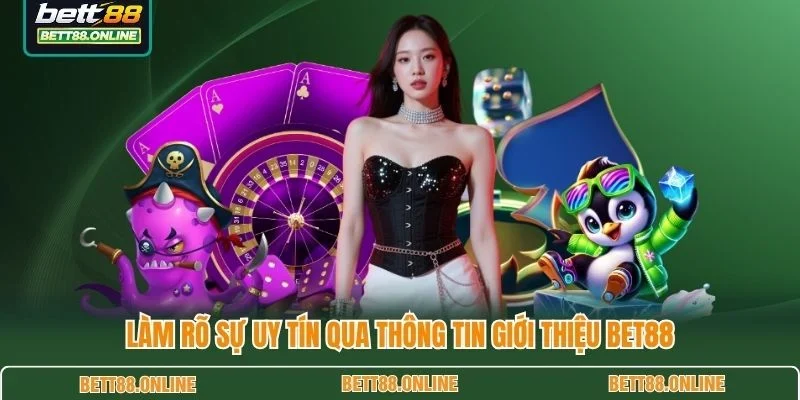 Làm rõ sự uy tín qua thông tin giới thiệu BET88