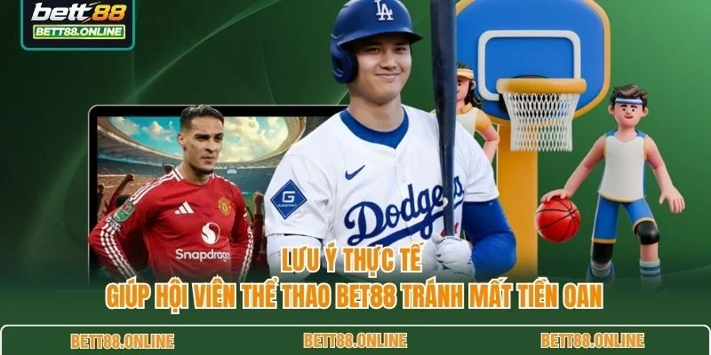 Lưu ý thực tế giúp hội viên thể thao BET88 tránh mất tiền oan