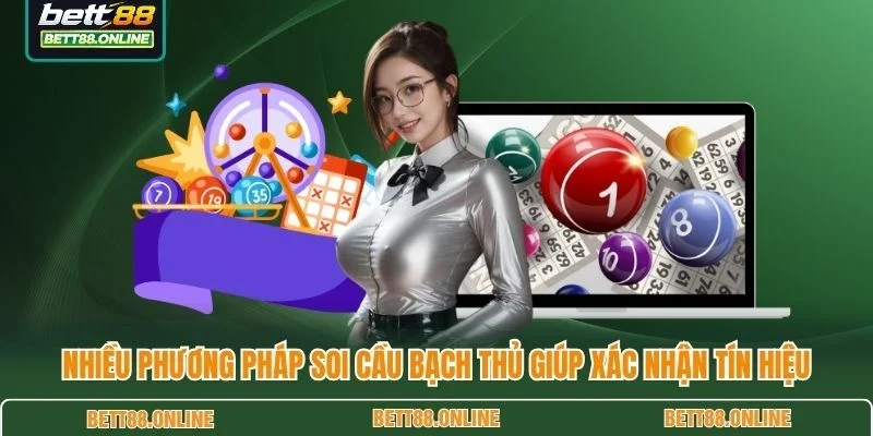 Nhiều phương pháp soi cầu bạch thủ giúp xác nhận tín hiệu
