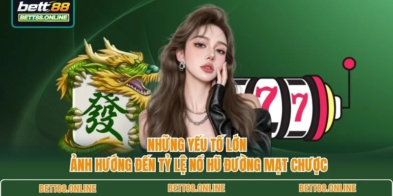 Những yếu tố lớn ảnh hướng đến tỷ lệ nổ hũ Đường Mạt Chược
