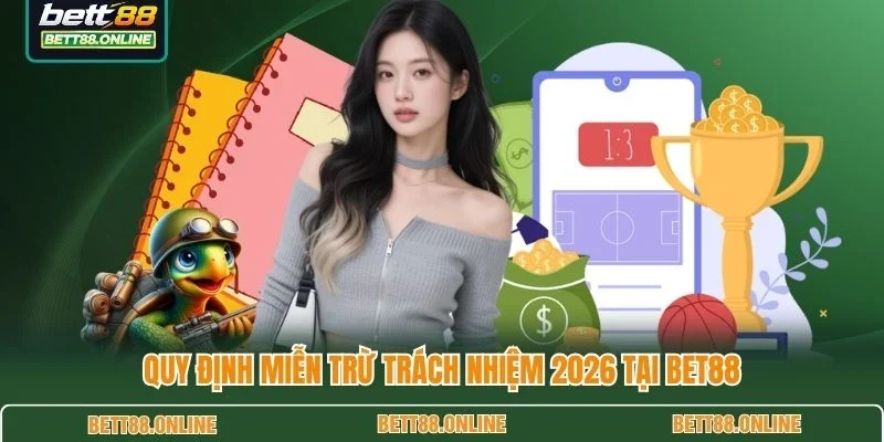 Quy định miễn trừ trách nhiệm 2026 tại BET88