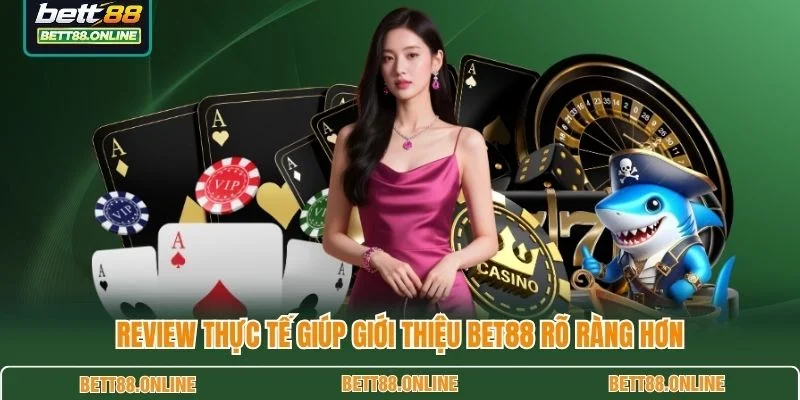 Review thực tế giúp giới thiệu BET88 rõ ràng hơn