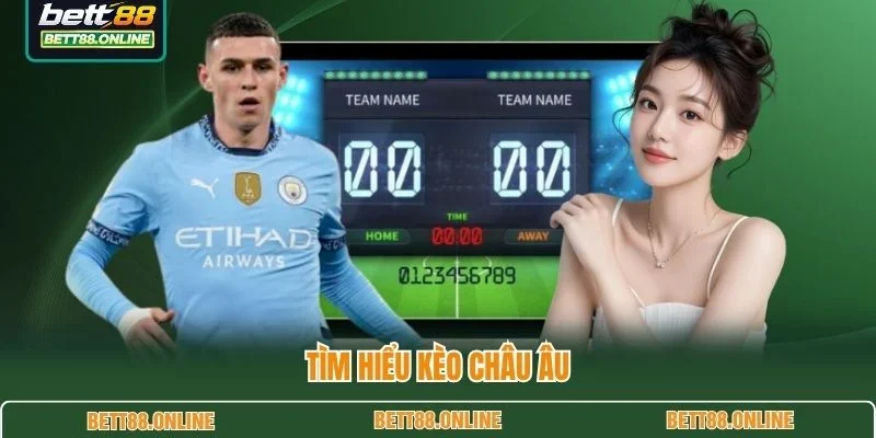 Tìm hiểu kèo châu Âu