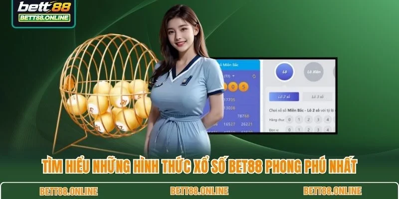 Tìm hiểu những hình thức xổ số BET88 phong phú nhất