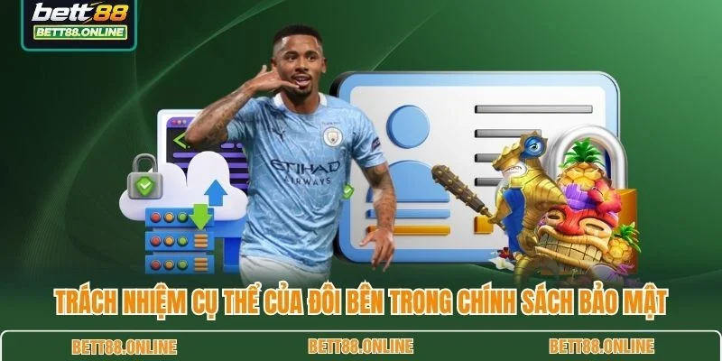 Trách nhiệm cụ thể của đôi bên trong chính sách bảo mật