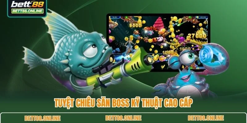 Tuyệt chiêu săn boss kỹ thuật cao cấp