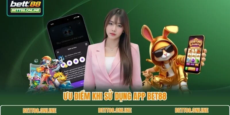 Ưu điểm khi sử dụng app BET88