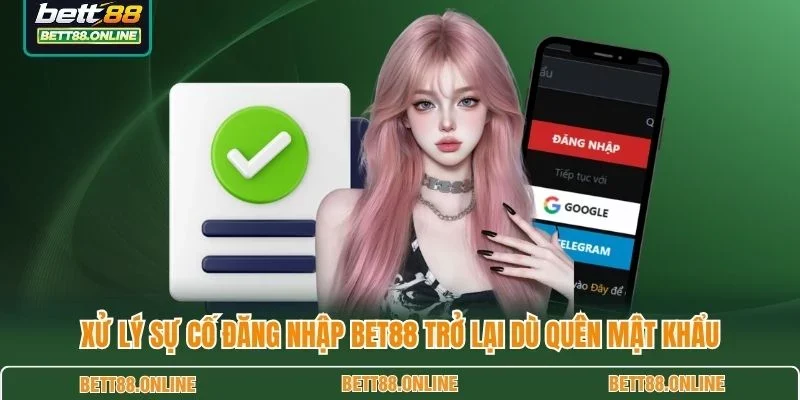 Xử lý sự cố đăng nhập BET88 trở lại dù quên mật khẩu